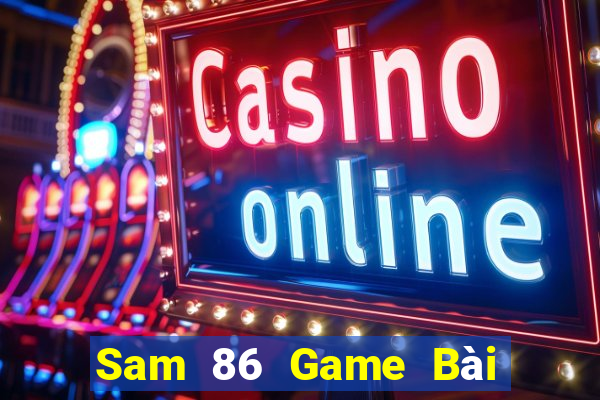 Sam 86 Game Bài Phái Mạnh