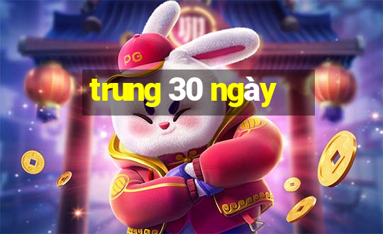 trung 30 ngày