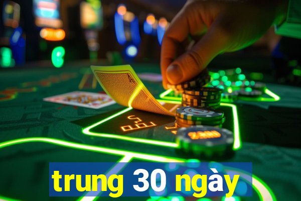 trung 30 ngày