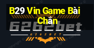 B29 Vin Game Bài Chắn