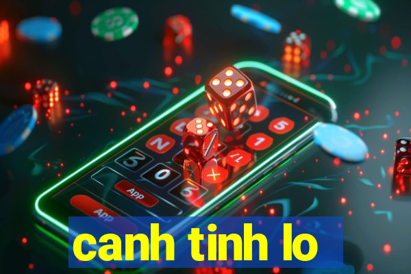 canh tinh lo