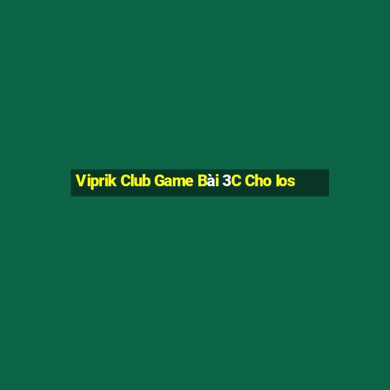 Viprik Club Game Bài 3C Cho Ios