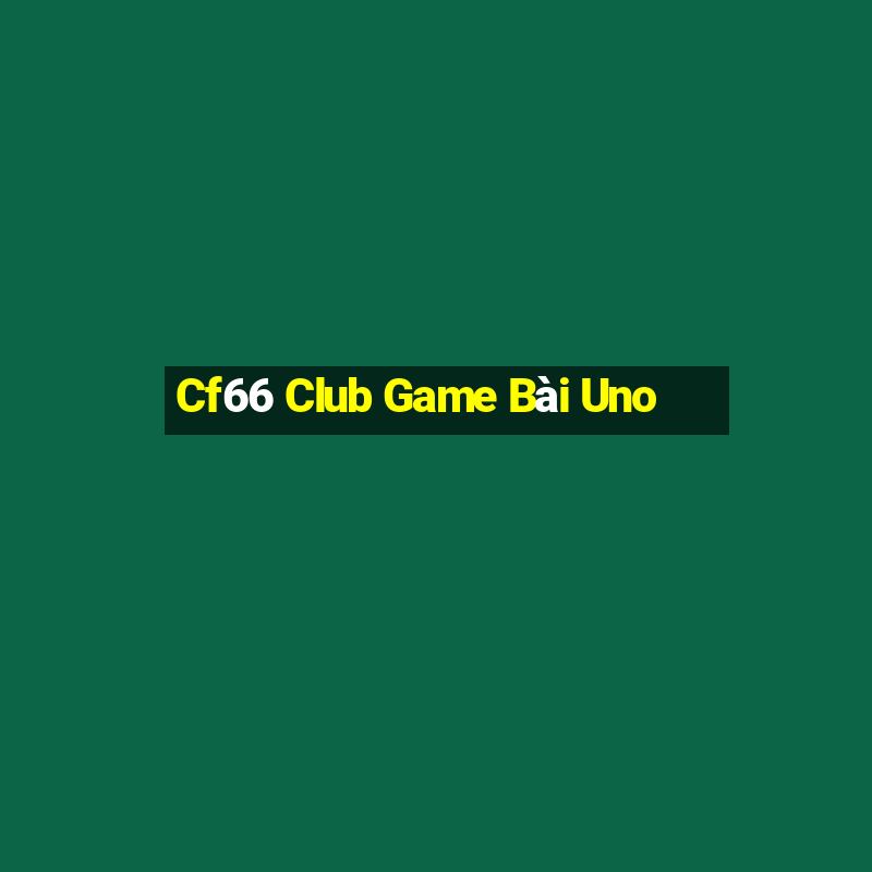 Cf66 Club Game Bài Uno