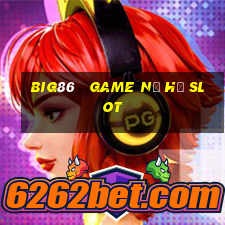 big86   game nổ hũ slot