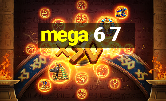 mega 6 7