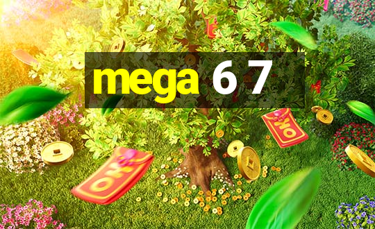 mega 6 7