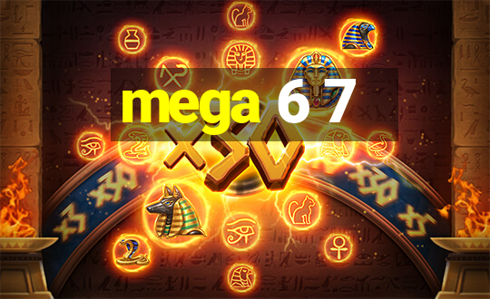 mega 6 7