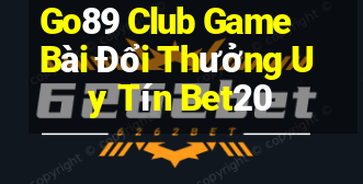 Go89 Club Game Bài Đổi Thưởng Uy Tín Bet20