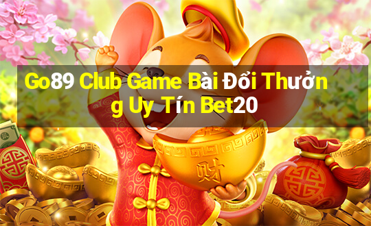 Go89 Club Game Bài Đổi Thưởng Uy Tín Bet20