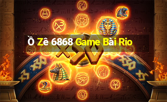 Ồ Zê 6868 Game Bài Rio