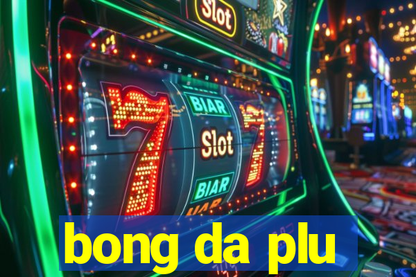 bong da plu