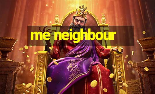 me neighbour