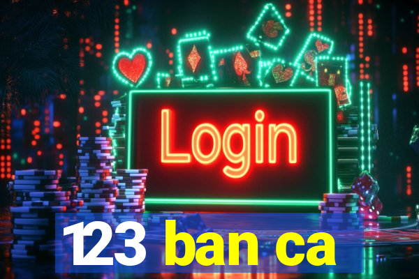 123 ban ca