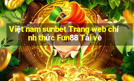 Việt nam sunbet Trang web chính thức Fun88 Tải về