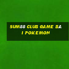 Sum88 Club Game Bài Pokemon