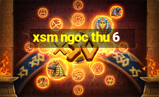 xsm ngoc thu 6