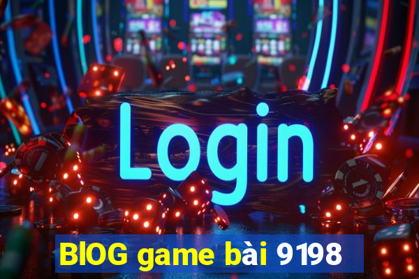 BlOG game bài 9198