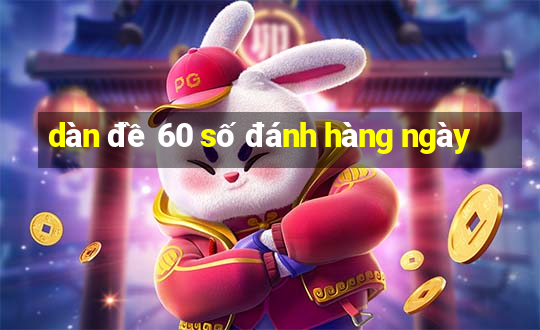 dàn đề 60 số đánh hàng ngày