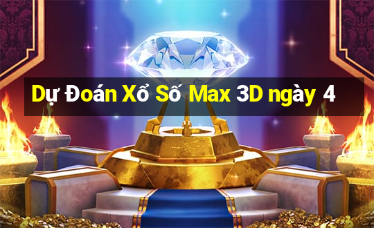 Dự Đoán Xổ Số Max 3D ngày 4