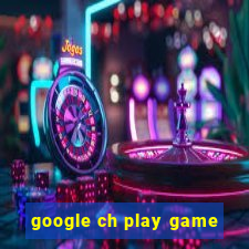 google ch play game