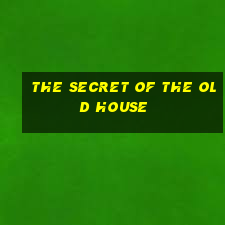 the secret of the old house