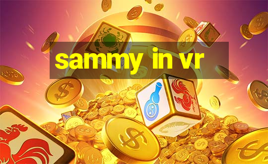 sammy in vr