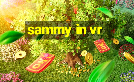 sammy in vr