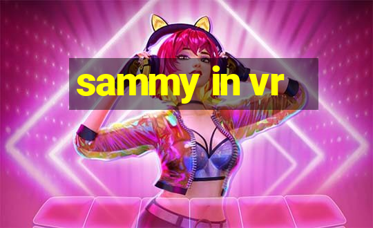 sammy in vr