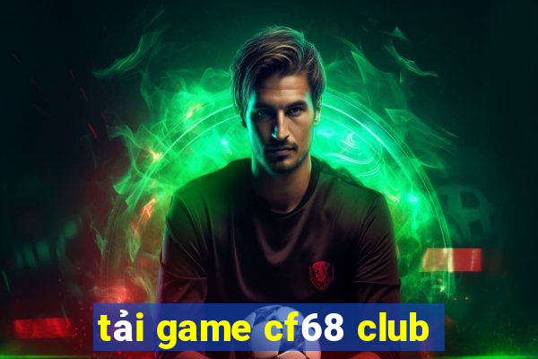 tải game cf68 club