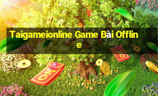 Taigameionline Game Bài Offline