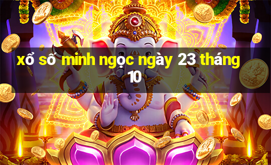 xổ số minh ngọc ngày 23 tháng 10