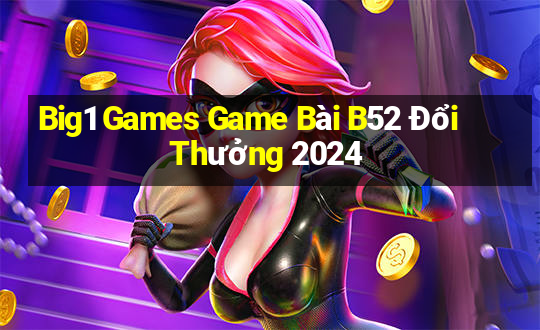 Big1 Games Game Bài B52 Đổi Thưởng 2024