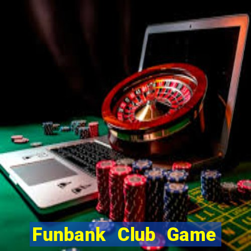 Funbank Club Game Bài Online Miễn Phí