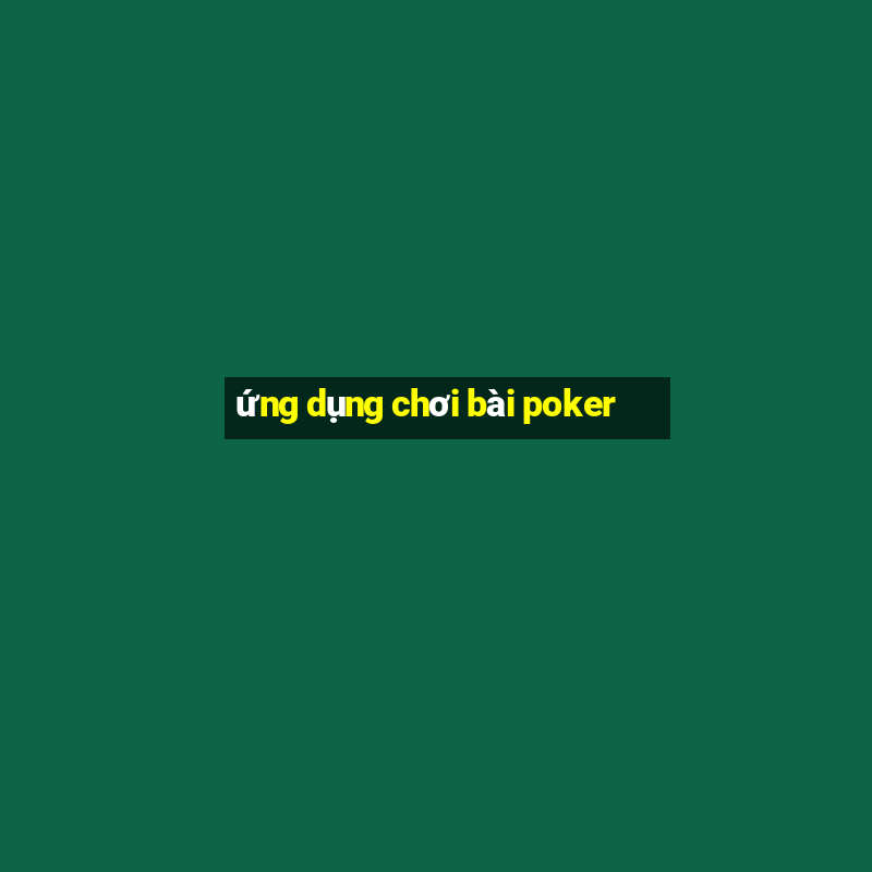 ứng dụng chơi bài poker