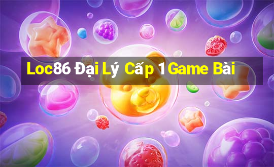 Loc86 Đại Lý Cấp 1 Game Bài