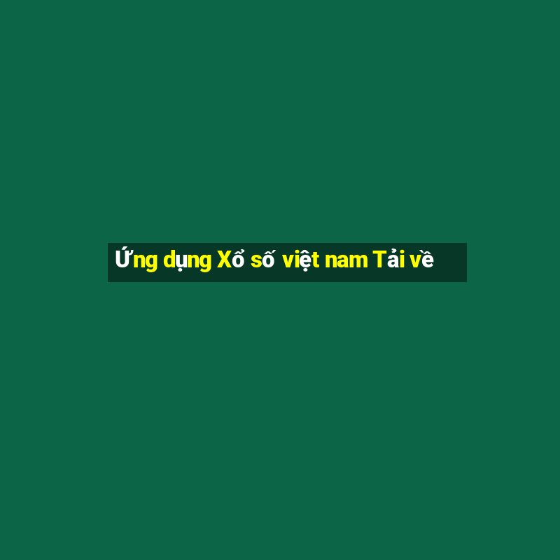 Ứng dụng Xổ số việt nam Tải về