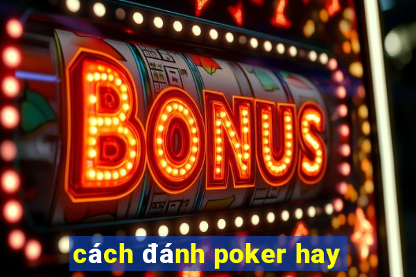 cách đánh poker hay