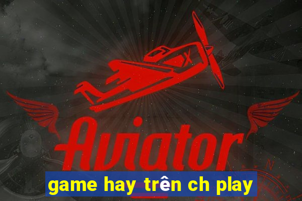 game hay trên ch play