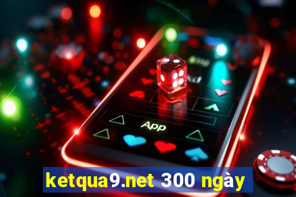 ketqua9.net 300 ngày