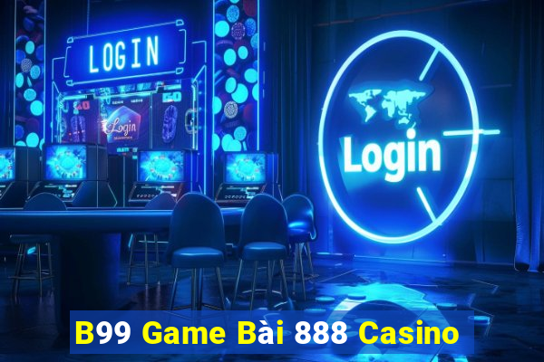 B99 Game Bài 888 Casino