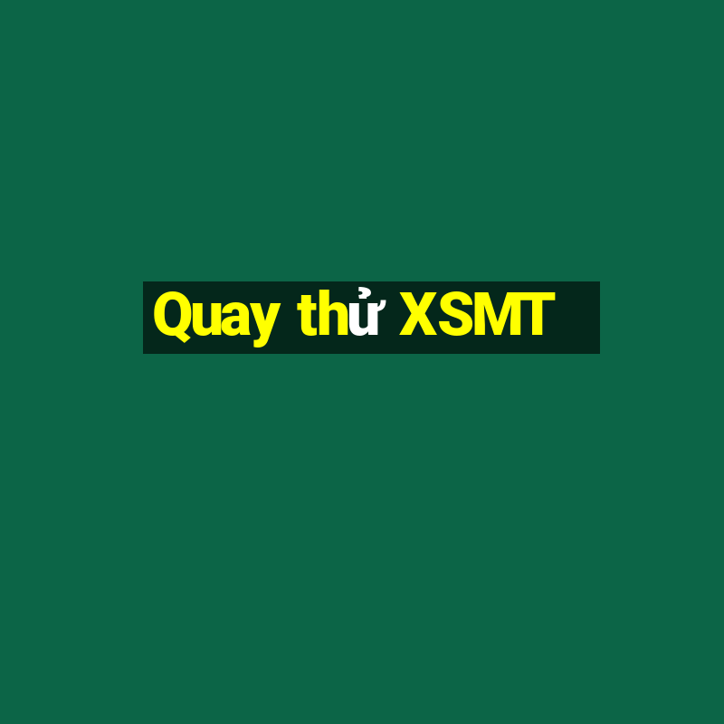 Quay thử XSMT