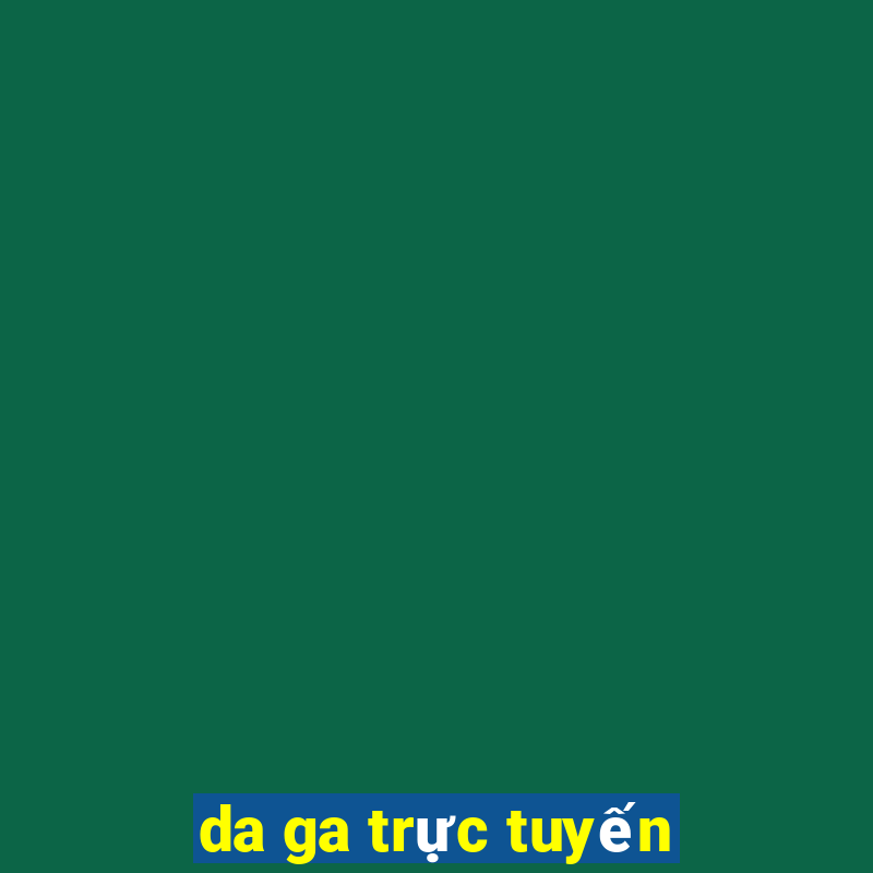 da ga trực tuyến