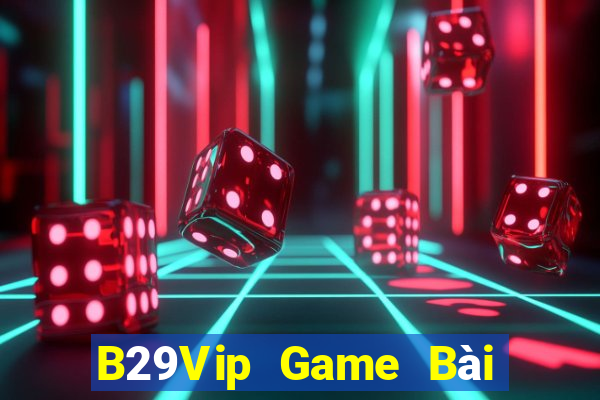 B29Vip Game Bài Miễn Phí