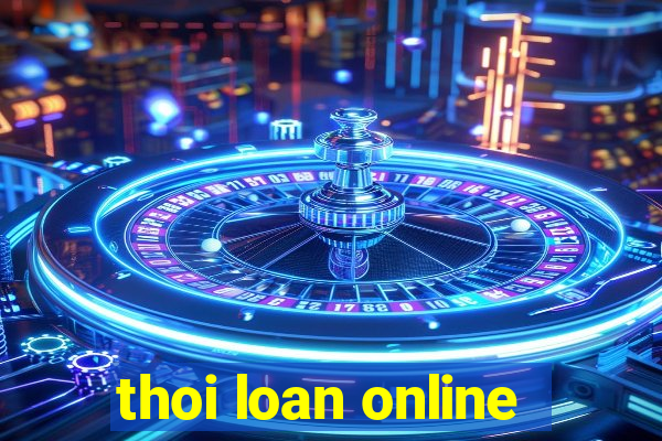 thoi loan online