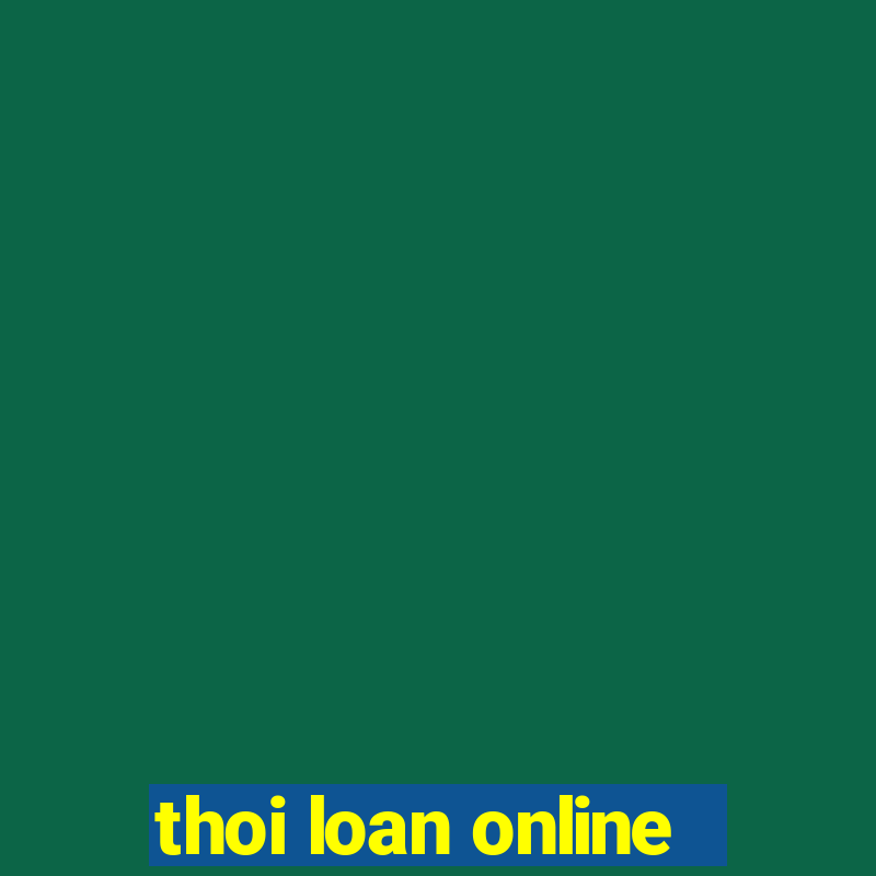 thoi loan online