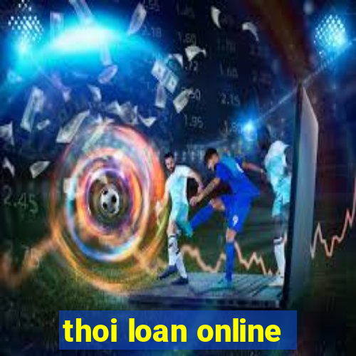 thoi loan online