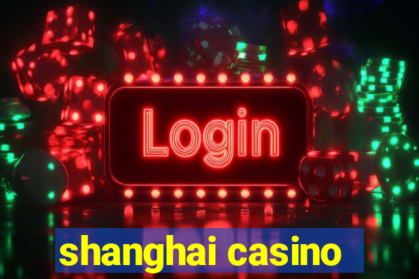 shanghai casino