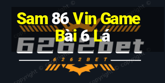 Sam 86 Vin Game Bài 6 Lá