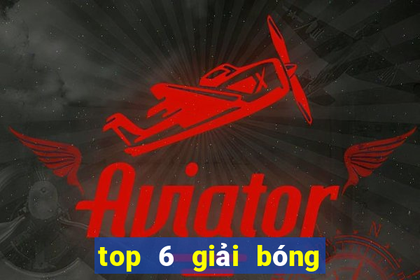 top 6 giải bóng đá châu âu