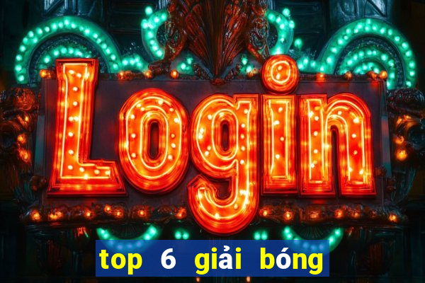 top 6 giải bóng đá châu âu